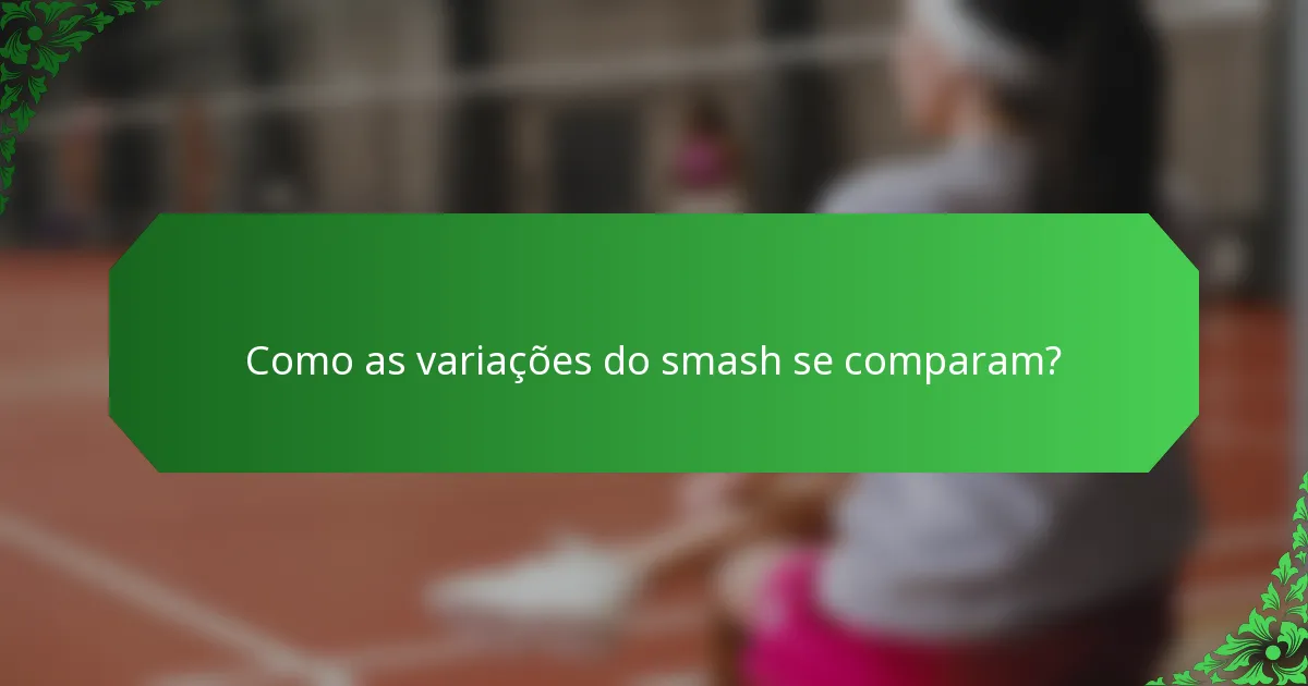 Como as variações do smash se comparam?