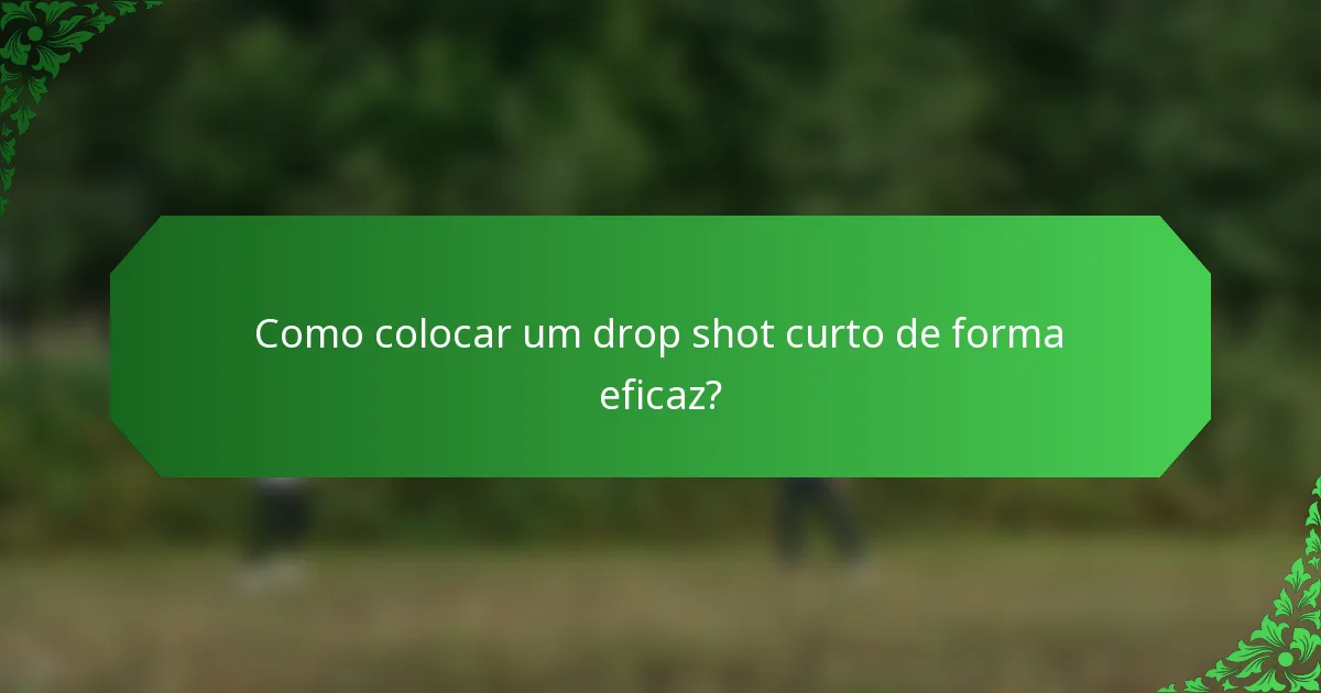 Como colocar um drop shot curto de forma eficaz?