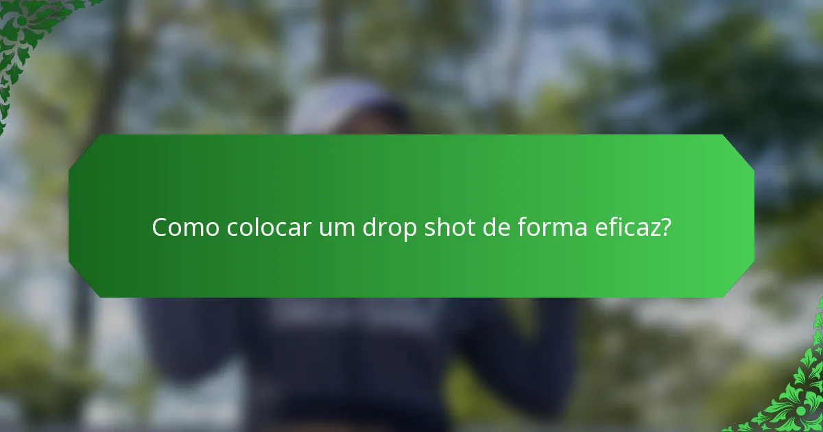 Como colocar um drop shot de forma eficaz?