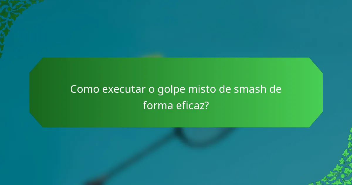 Como executar o golpe misto de smash de forma eficaz?
