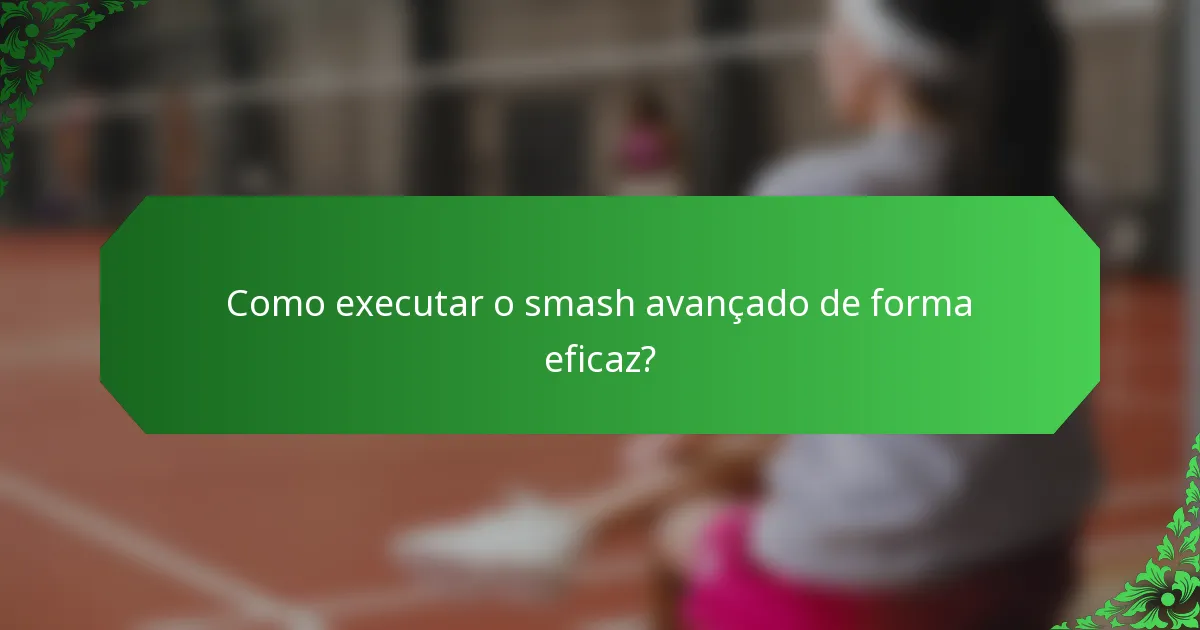 Como executar o smash avançado de forma eficaz?