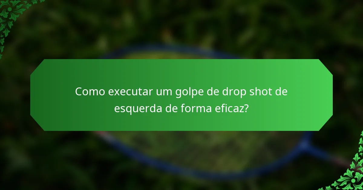 Como executar um golpe de drop shot de esquerda de forma eficaz?