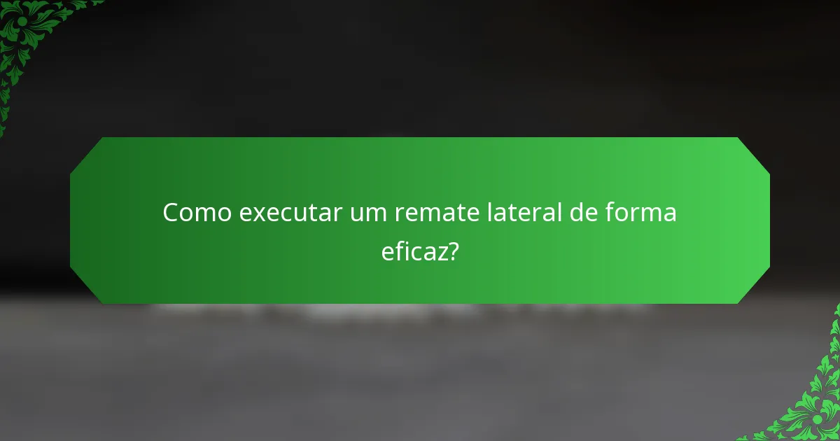 Como executar um remate lateral de forma eficaz?