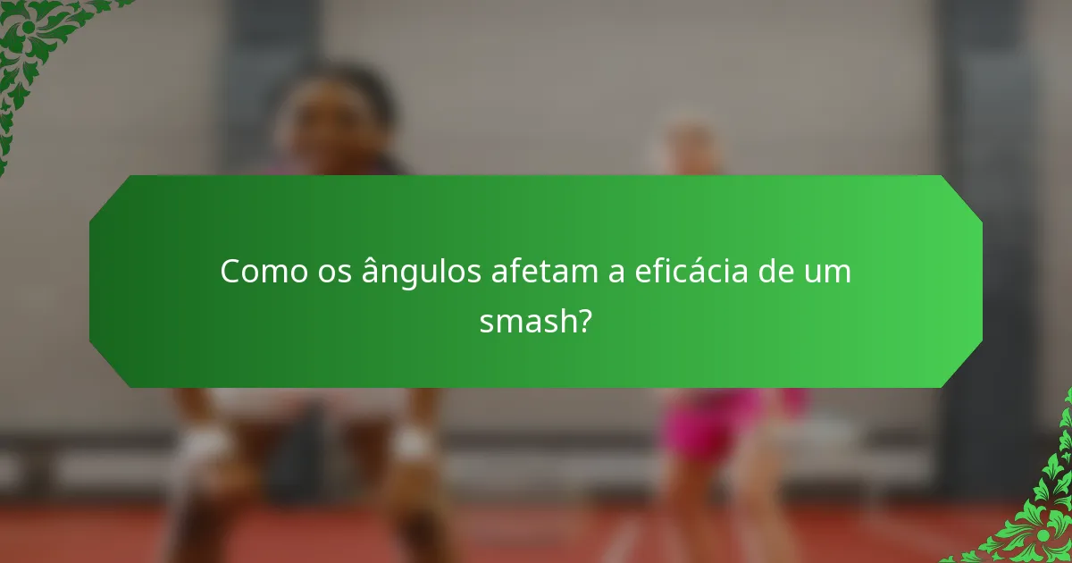 Como os ângulos afetam a eficácia de um smash?
