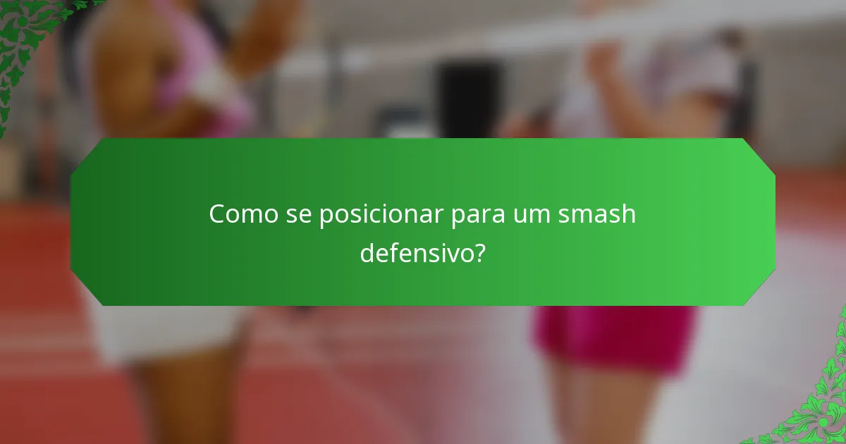 Como se posicionar para um smash defensivo?