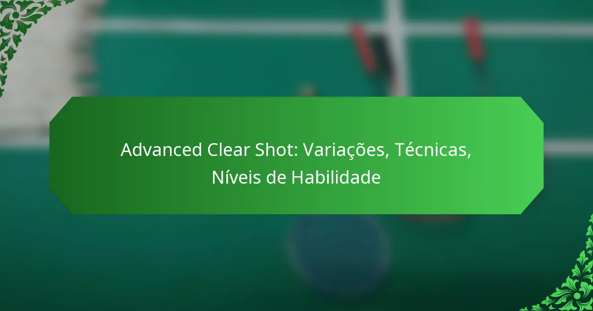 Advanced Clear Shot: Variações, Técnicas, Níveis de Habilidade