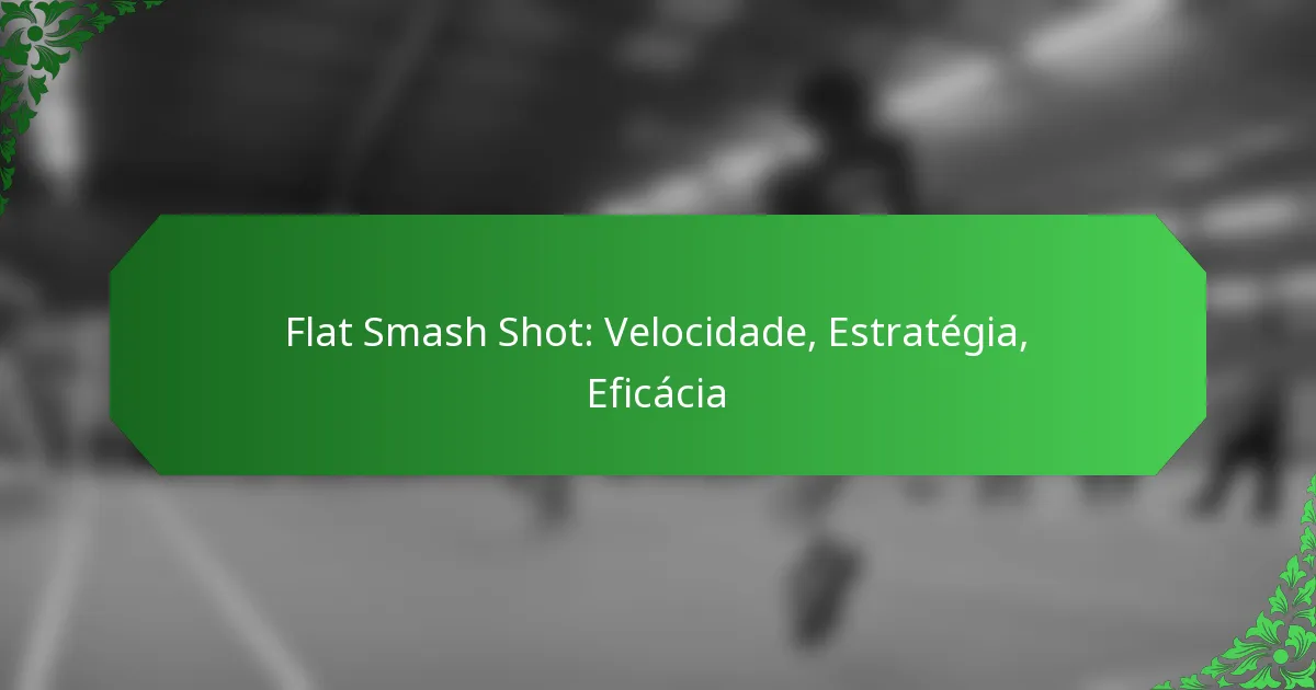 Flat Smash Shot: Velocidade, Estratégia, Eficácia