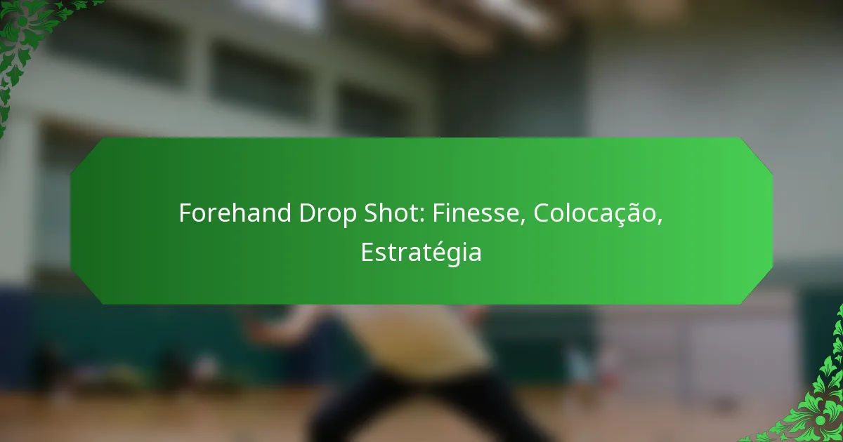 Forehand Drop Shot: Finesse, Colocação, Estratégia