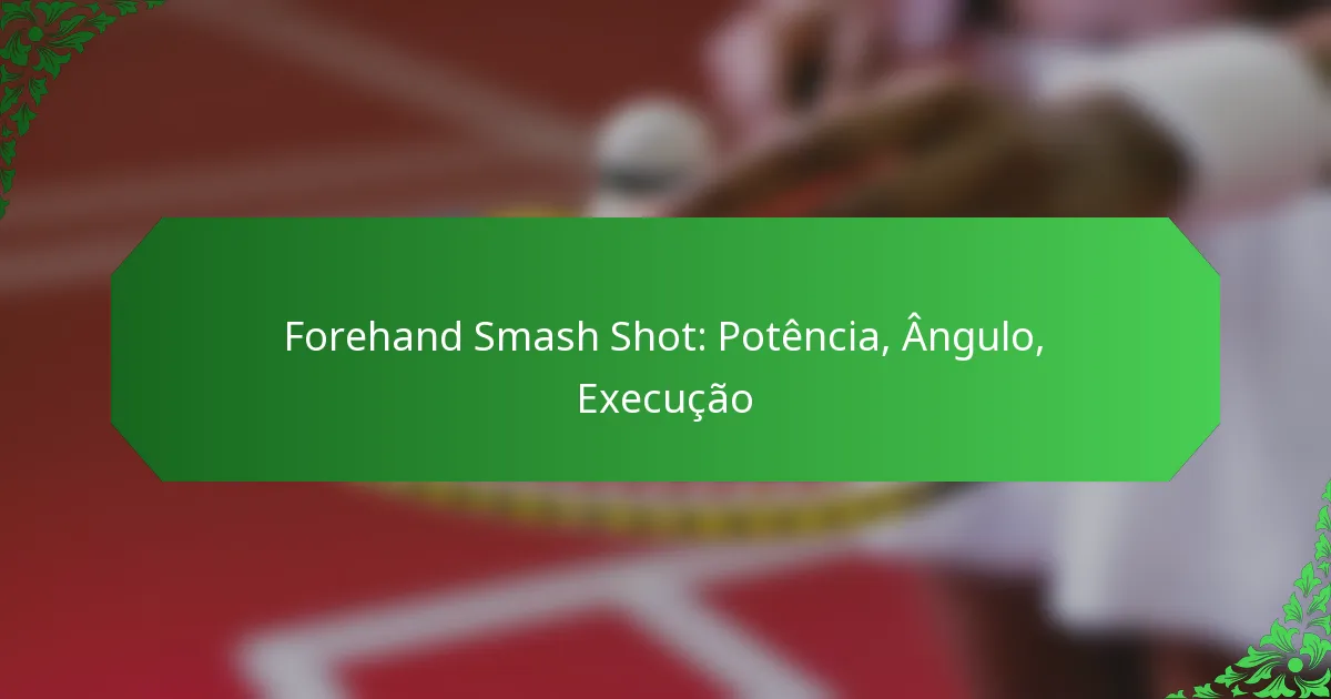 Forehand Smash Shot: Potência, Ângulo, Execução