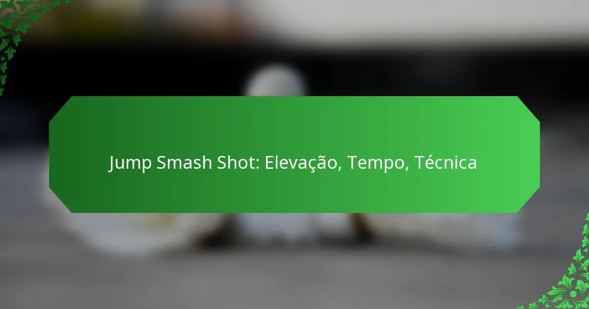 Jump Smash Shot: Elevação, Tempo, Técnica