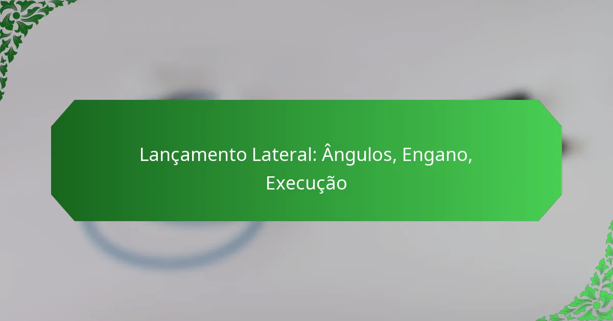 Lançamento Lateral: Ângulos, Engano, Execução