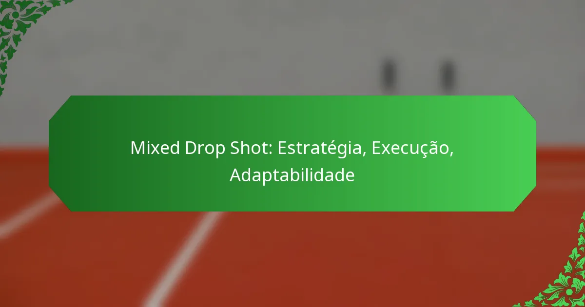 Mixed Drop Shot: Estratégia, Execução, Adaptabilidade