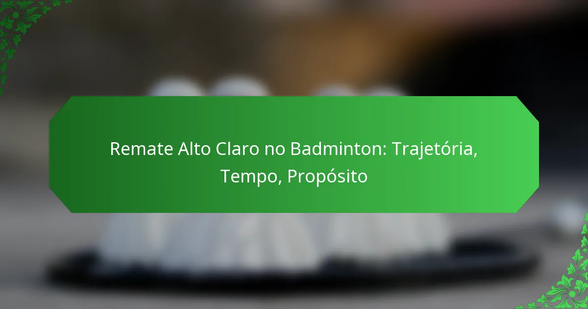 Remate Alto Claro no Badminton: Trajetória, Tempo, Propósito