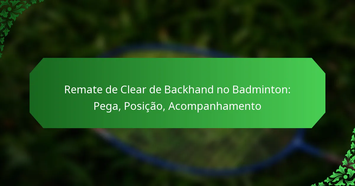Remate de Clear de Backhand no Badminton: Pega, Posição, Acompanhamento