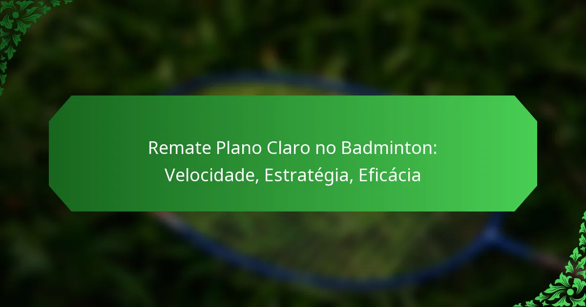Remate Plano Claro no Badminton: Velocidade, Estratégia, Eficácia