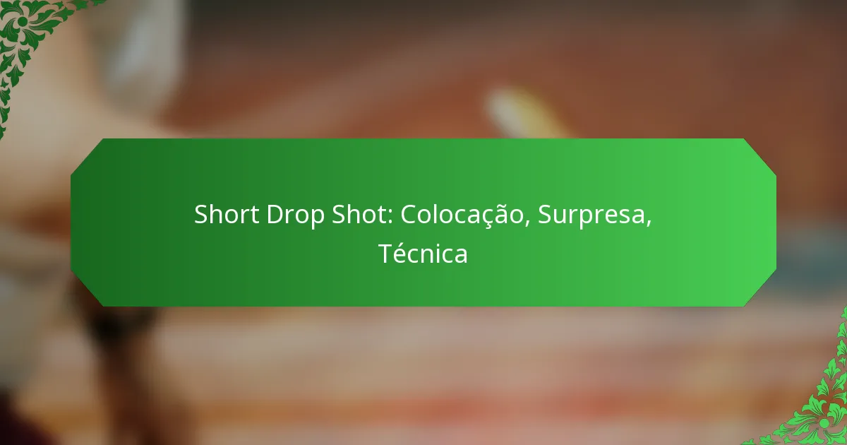 Short Drop Shot: Colocação, Surpresa, Técnica
