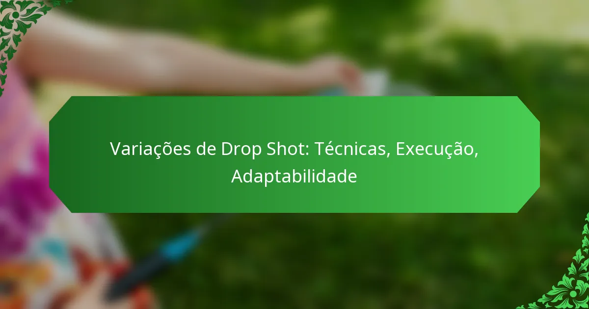 Variações de Drop Shot: Técnicas, Execução, Adaptabilidade