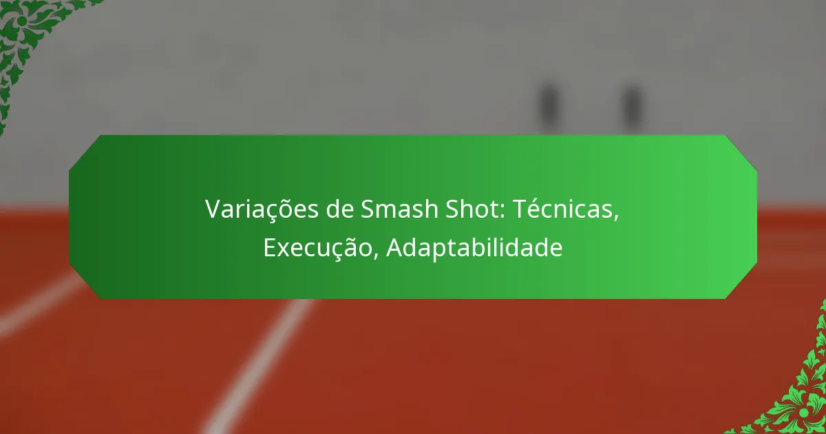 Variações de Smash Shot: Técnicas, Execução, Adaptabilidade