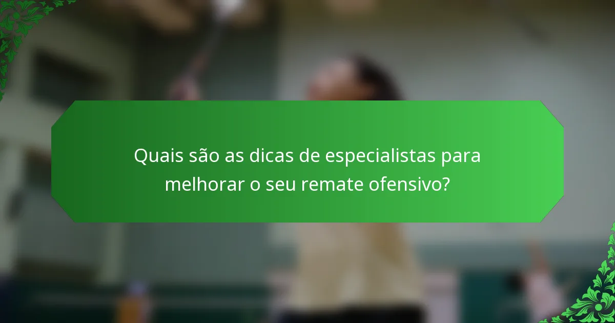 Quais são as dicas de especialistas para melhorar o seu remate ofensivo?