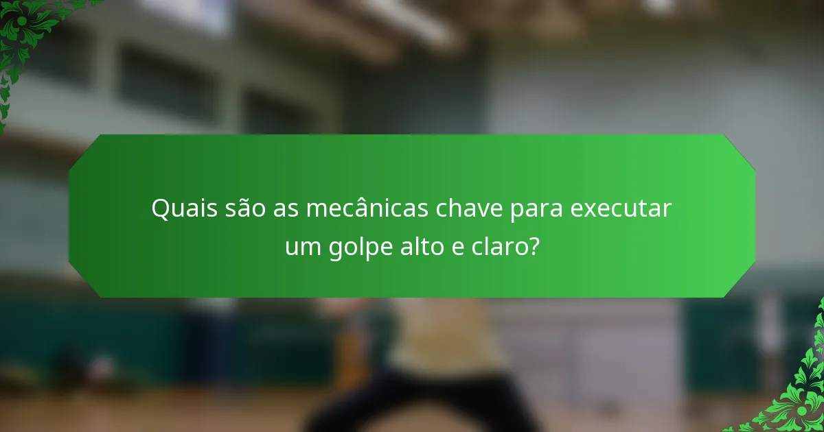 Quais são as mecânicas chave para executar um golpe alto e claro?