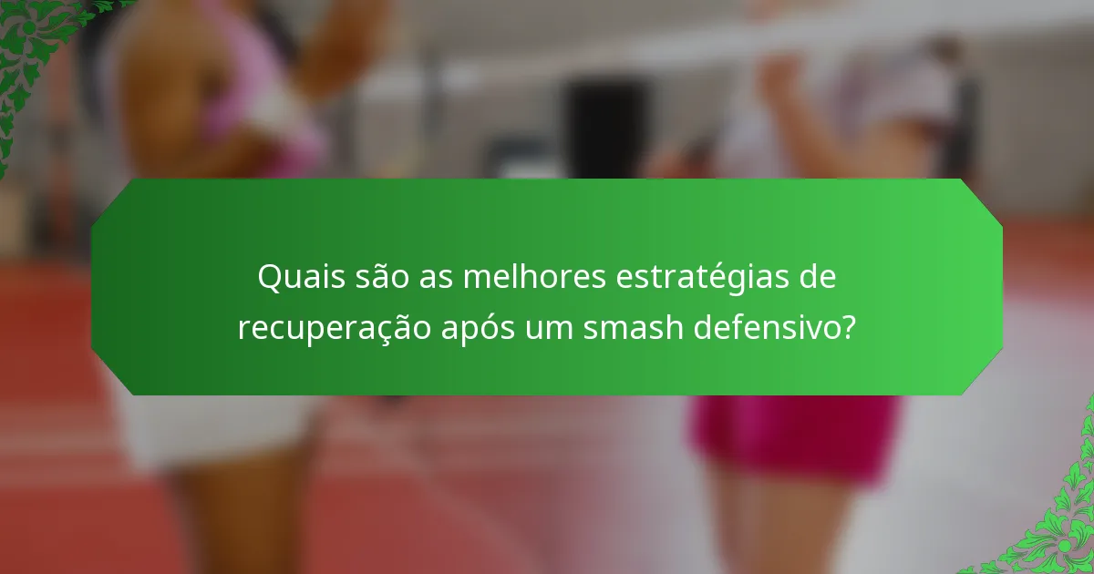 Quais são as melhores estratégias de recuperação após um smash defensivo?