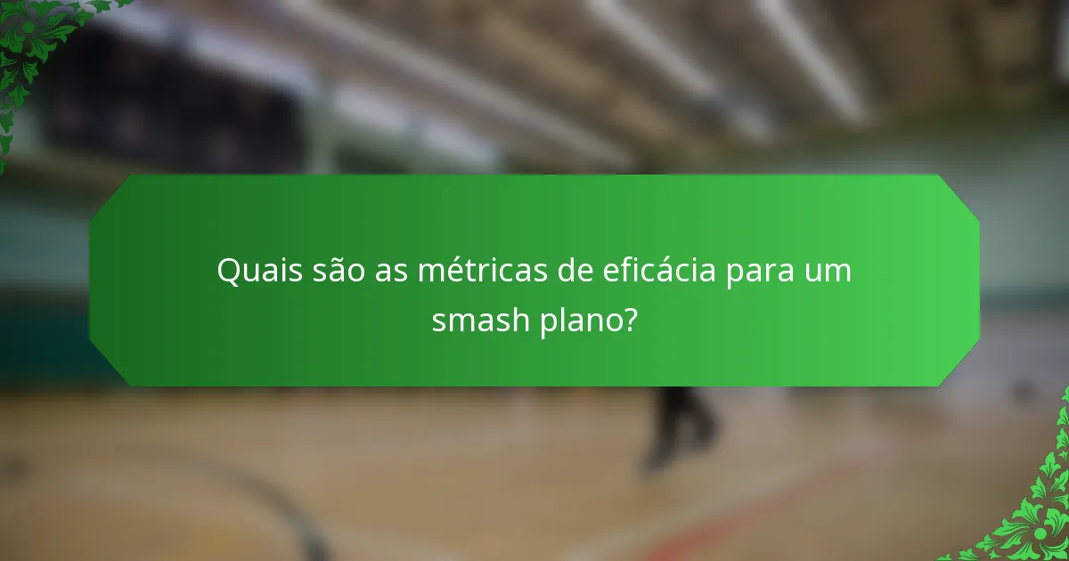 Quais são as métricas de eficácia para um smash plano?