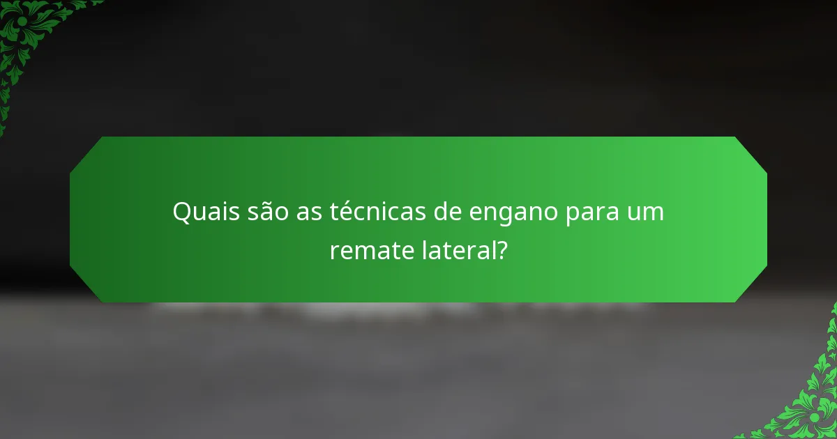 Quais são as técnicas de engano para um remate lateral?
