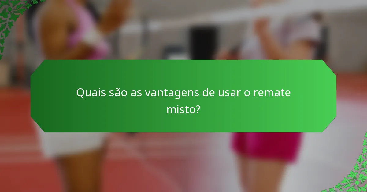 Quais são as vantagens de usar o remate misto?