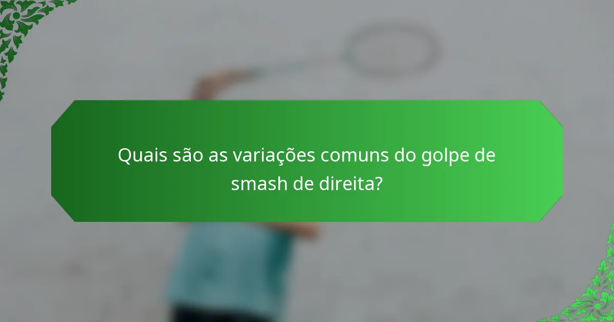 Quais são as variações comuns do golpe de smash de direita?