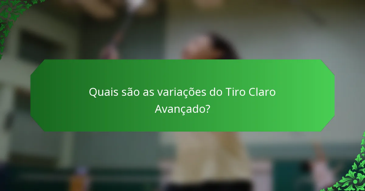 Quais são as variações do Tiro Claro Avançado?