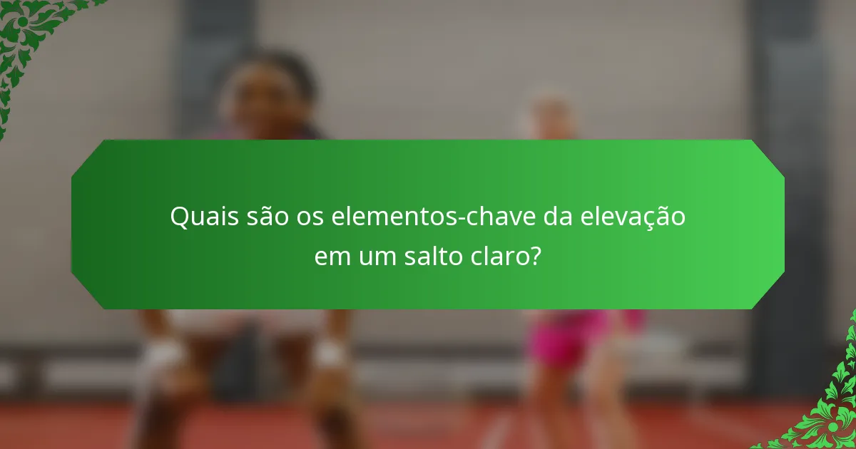 Quais são os elementos-chave da elevação em um salto claro?