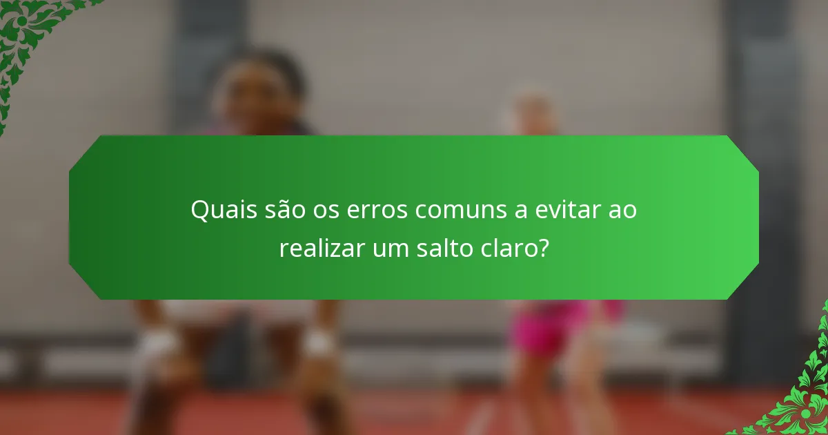 Quais são os erros comuns a evitar ao realizar um salto claro?