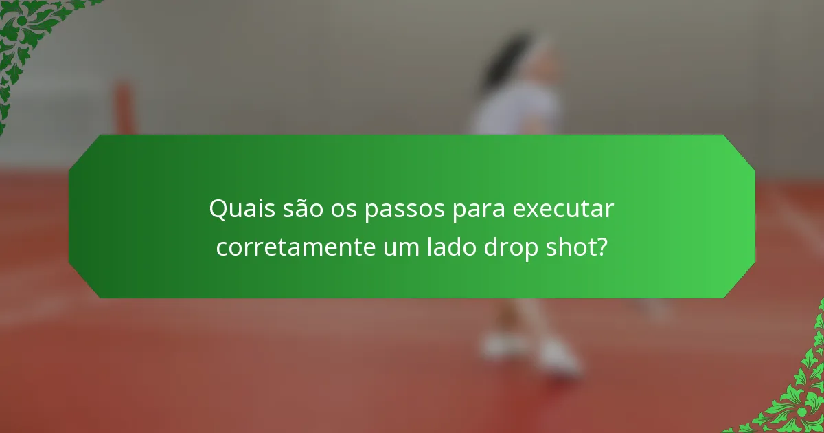 Quais são os passos para executar corretamente um lado drop shot?