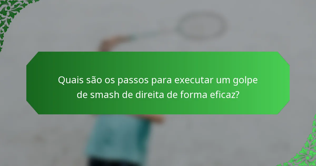 Quais são os passos para executar um golpe de smash de direita de forma eficaz?