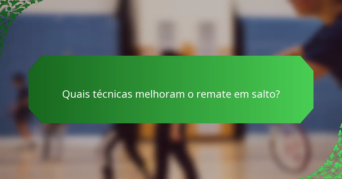 Quais técnicas melhoram o remate em salto?
