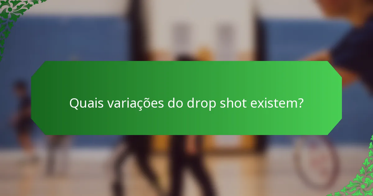 Quais variações do drop shot existem?
