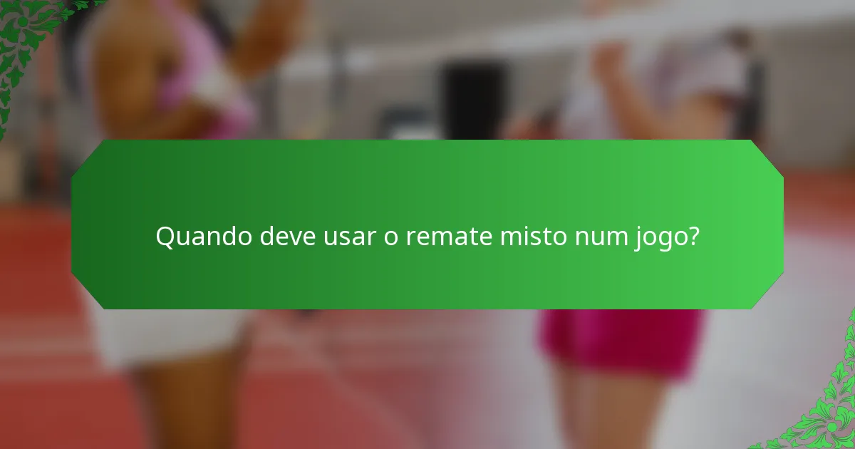 Quando deve usar o remate misto num jogo?