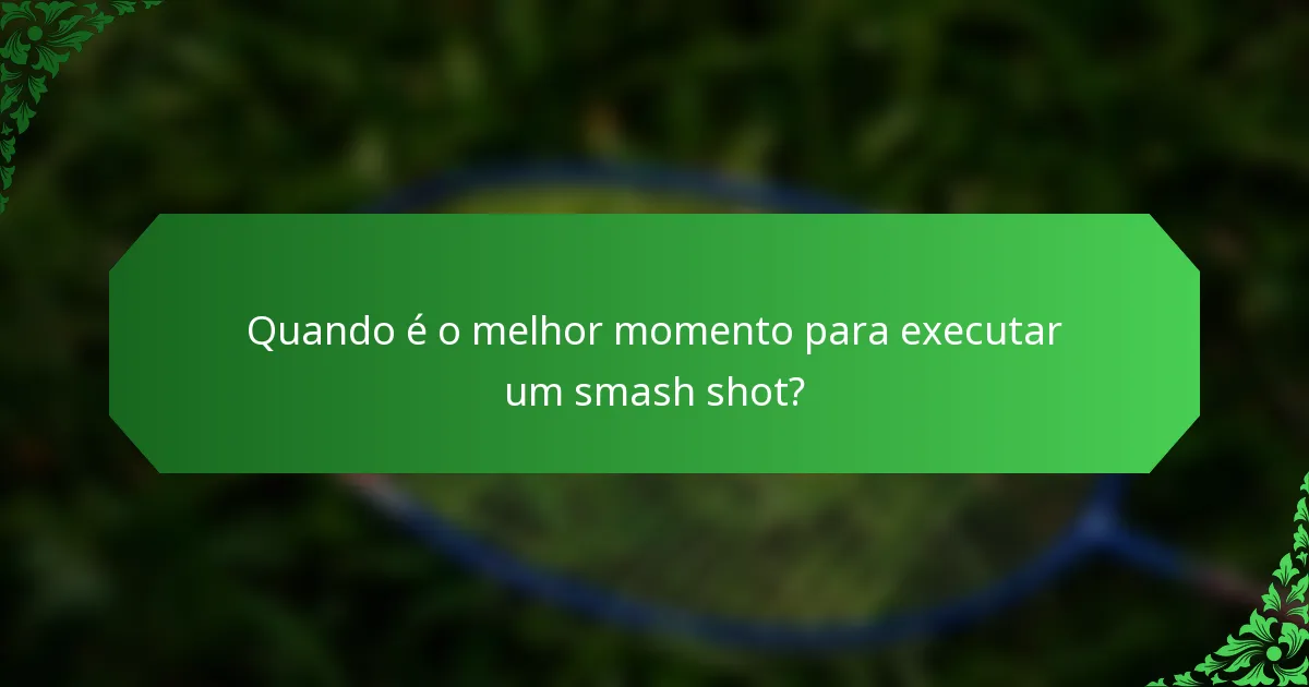 Quando é o melhor momento para executar um smash shot?