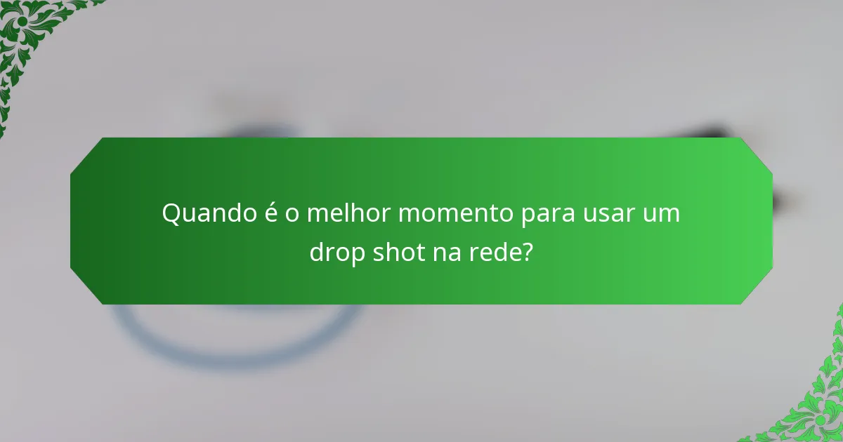 Quando é o melhor momento para usar um drop shot na rede?