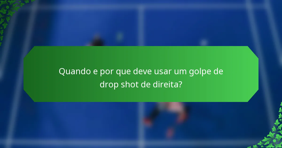 Quando e por que deve usar um golpe de drop shot de direita?